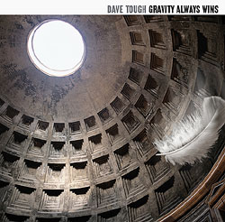 Dave Tough - Gravity Always Wins (Feb 14)